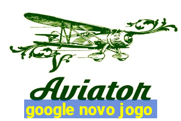 google novo jogo